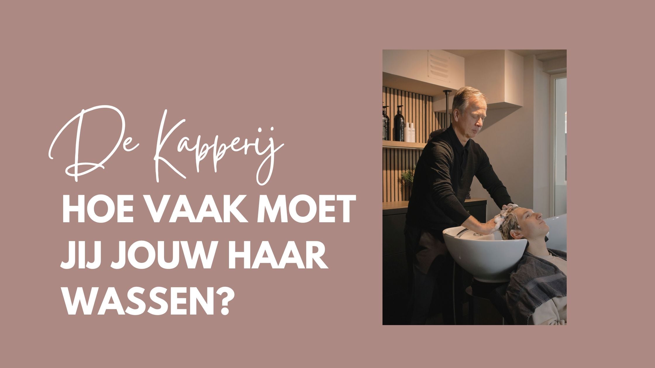 Hoe vaak moet je jouw haar wassen? - De Kapperij